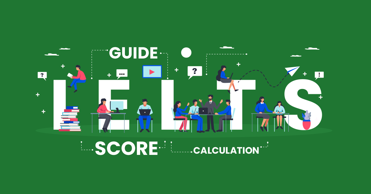 A complete guide to IELTS score and how it is calculated section-wise