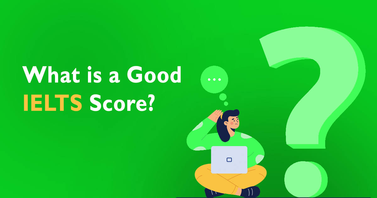 What is a Good IELTS Score?