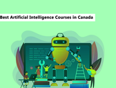Best Artificial Intelligence Courses in Canada: Universities, Eligibility, Admissions Process, Scholarship & Jobs