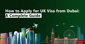 A Complete Guide on How to Apply for UK Visa from Dubai?
