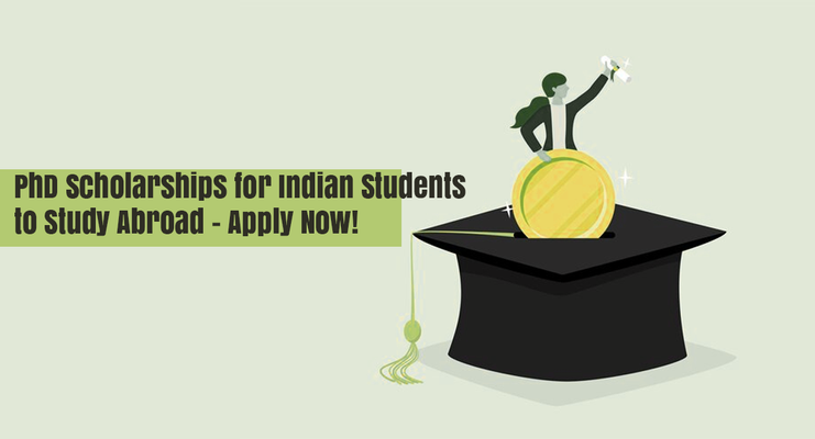 PhD Scholarships for Indian Students to Study Abroad